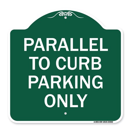 Signmission Parallel to Curb Parking Only, Green & White Aluminum Architectural Sign, 18" x 18", GW-1818-23502 A-DES-GW-1818-23502